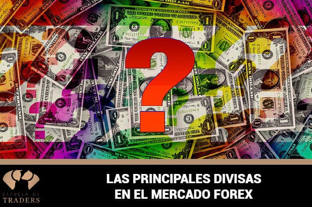 Las Principales Divisas En El Mercado Forex | Escuela De Traders